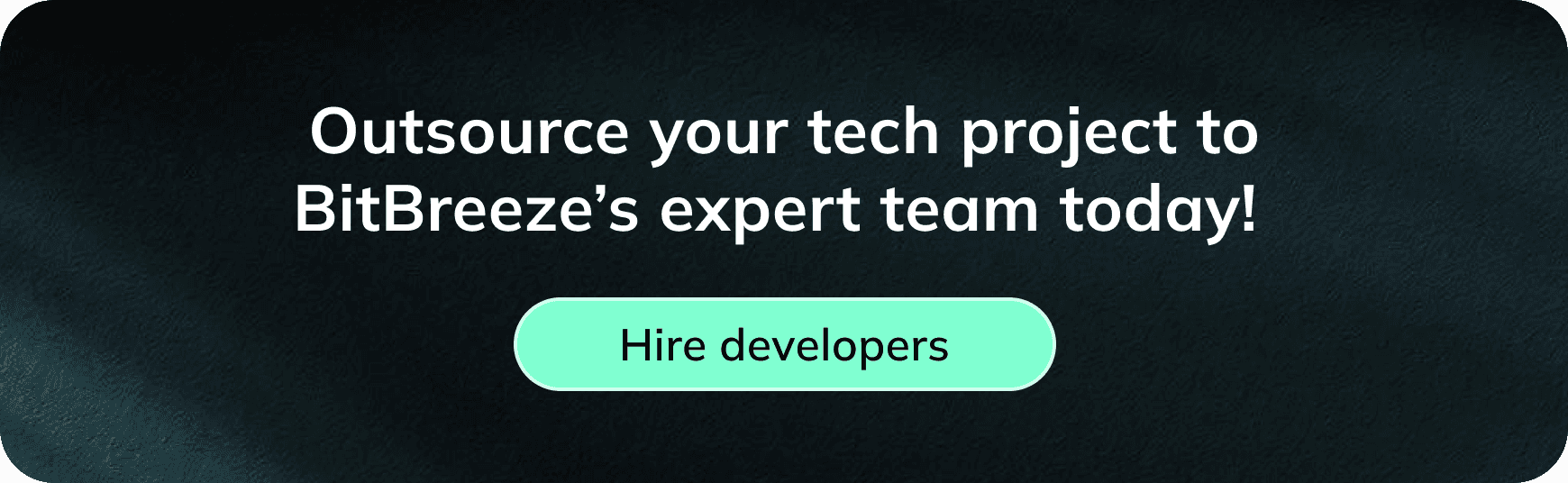 Outsource your tech project to BitBreeze's expert team today!